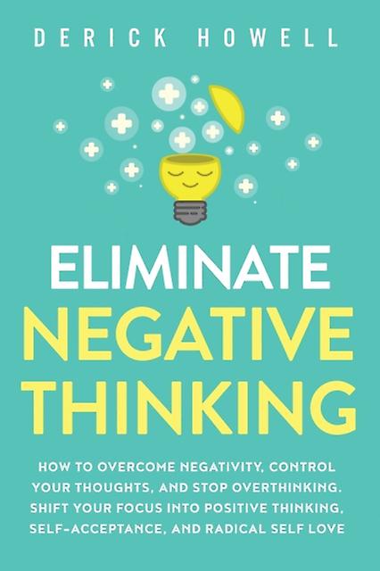 Eliminate Negative Thinking by Derick Howell Paperback