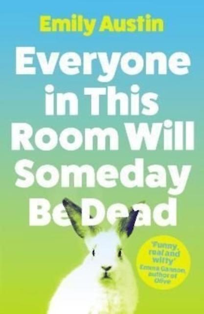 Everyone In This Room Will Someday Be Dead by Emily Austin Paperback Book