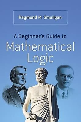 A Beginner's Guide to Mathematical Logic