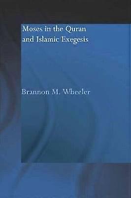 Moses in the Qur'an and Islamic Exegesis