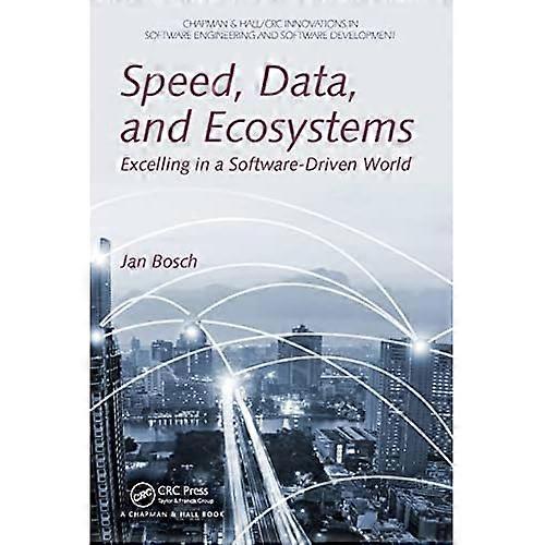 Speed, Data, and Ecosystems: Excelling in a Software-Driven World (Chapman & Hall/CRC Innovations in Software...