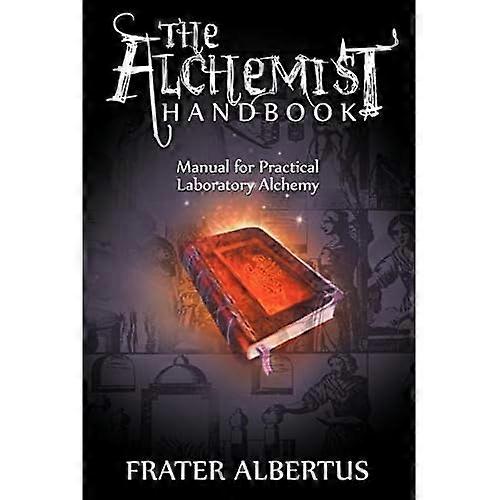 The Alchemists Handbook: Manual for Practical Laboratory Alchemy