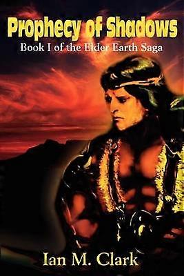 Prophecy of Shadows Book I of the Elder Earth Saga Prophecy of Shadows Bk I