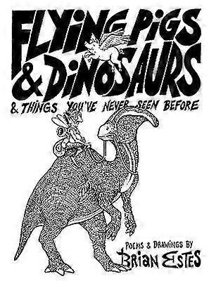 Flying Pigs & Dinosaurs & Things You've Never Seen Before