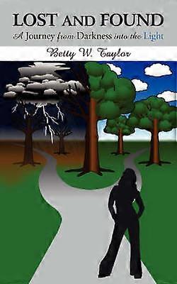 Lost and Found A Journey from Darkness into the Light