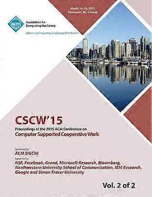 CSCW 15 ACM Conference on Computer Supported Cooperative Work and Social Computing Vol 2