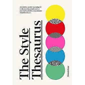 Der Stil-Thesaurus: Ein umfassender, geschlechtsneutraler Leitfaden zum Thema Stil und ein unverzichtbarer Begleiter für alle Modeliebhaber.