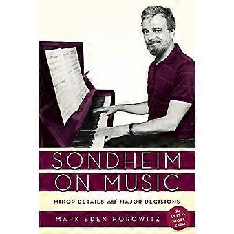 Sondheim on Music Minor Details and Major Decisions