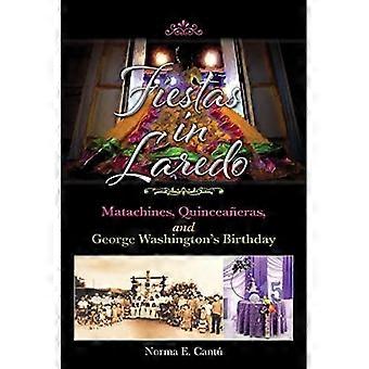 Fiestas in Laredo : Matachines, Quinceaneras, and George Washington's Birthday