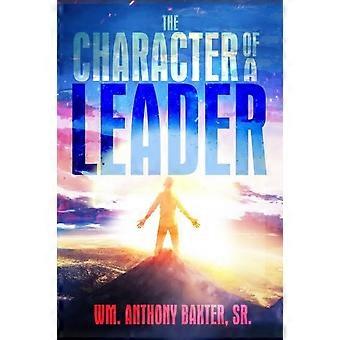 The Character Of A Leader - Wm. Anthony Baxter Sr - Paperback - en Book