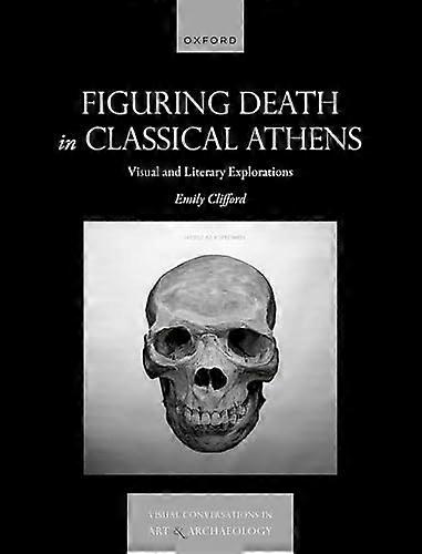 Figuring Death in Classical Athens: Visual and Literary Explorations