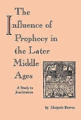 Influence of Prophecy in the Later Middle Ages the