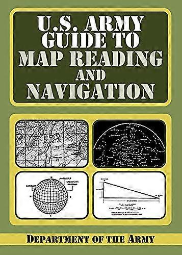 U.S. Army Guide to Map Reading and Navigation