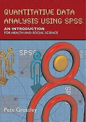 Quantitative Data Analysis using SPSS: An Introduction for Health and Social Sciences