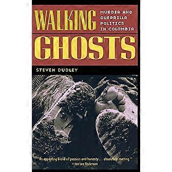 Walking Ghosts: Murder and Guerilla Politics in Colombia