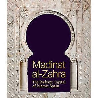 Madinat al-Zahra: Die strahlende Hauptstadt des islamischen Spaniens (Institut für das Studium der Ausstellungskataloge der Antike)