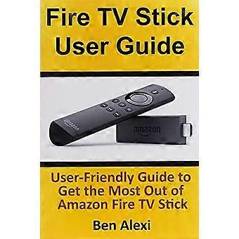 Guide de l’utilisateur du Fire TV Stick : Guide convivial pour tirer le meilleur parti d’Amazon Fire TV Stick