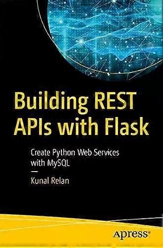 Building Rest Apis With Flask Create Python Web Services With Mysql - Kunal Relan