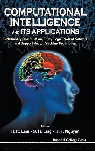 Computational Intelligence And Its Applications Evolutionary Computation Fuzzy Logic Neural Network And Support Vector Machine Techniques
