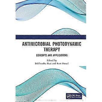 Antimicrobial Photodynamic Therapy Concepts and Applications