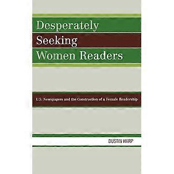 Desperately Seeking Women Readers U.s. Newspapers And The Construction Of A Fema - Dustin Harp - Hardcover - English Book - History
