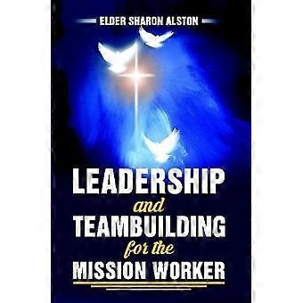 Leadership And Teambuilding For The Mission Worker - Sharon Alston - Paperback - en Book