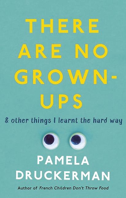 There Are No Grownups by Pamela Druckerman Paperback