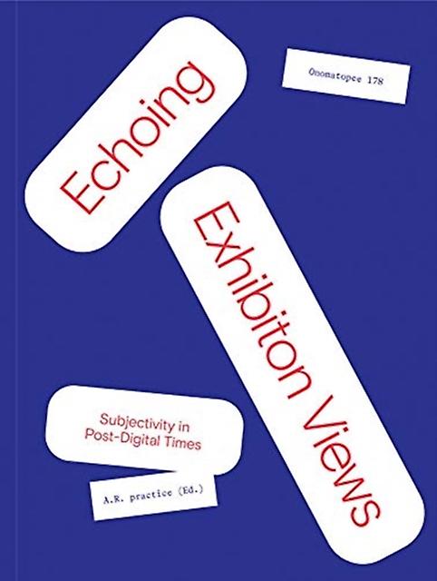 Echoing Exhibition Views Subjectivity In Postdigital Times by A R Practice Paperback