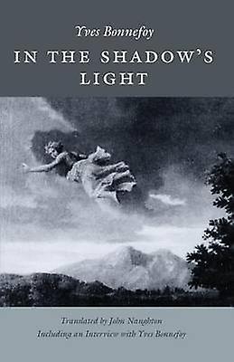 In The Shadows Light by Yves Bonnefoy Paperback