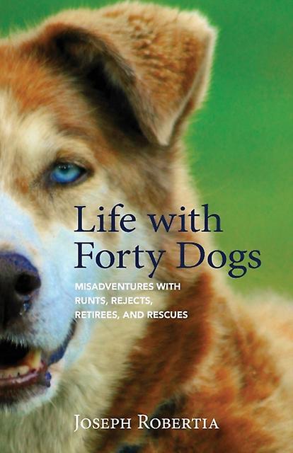 Life With Forty Dogs by Joseph Robertia Paperback