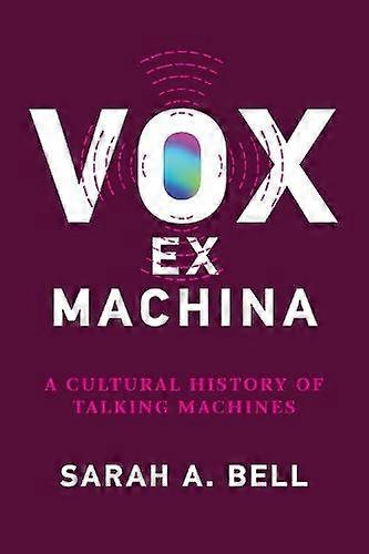 Vox Ex Machina - Sarah A. Bell - Technology: general issues - MIT Press Ltd - Paperback