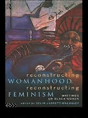 Reconstructing Womanhood Reconstructing Feminism
