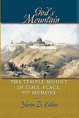 God's Mountain - The Temple Mount in Time Place and Memory