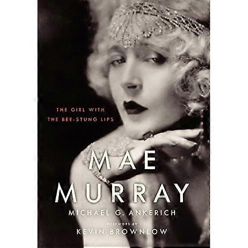 Mae Murrary: The Girl with the Bee-Stung Lips (Screen Classics)