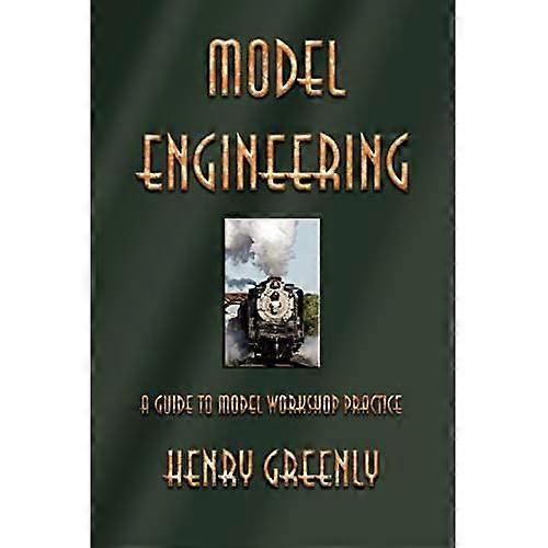 Model Engineering: A Guide to Model Workshop Practice