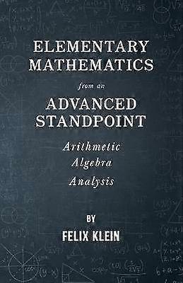 Elementary Mathematics from an Advanced Standpoint  Arithmetic  Algebra  Analysis