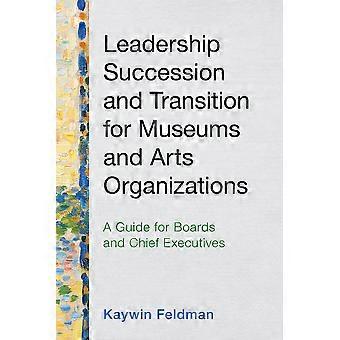 Sucessão e Transição de Liderança em Museus e Organizações Artísticas: Um Guia - Kaywin Feldman