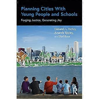 Planning Cities With Young People and Schools Forging Justice Generating Joy