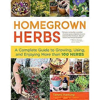Homegrown Herbs A Complete Guide to Growing Using and Enjoying More than 100 Herbs