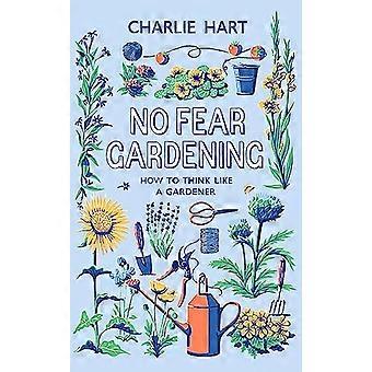 No Fear Gardening How To Think Like a Gardener