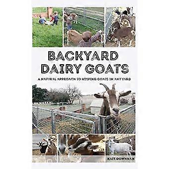 Backyard Dairy Goats: Ett naturligt sätt att hålla getter i vilken trädgård som helst
