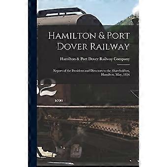 Hamilton & Port Dover Railway [mikrolomake]: Toimitusjohtajan ja johtajien raportti osakkeenomistajille, Hamilton, toukokuu 1856