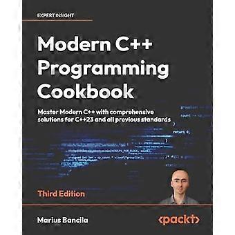 Libro de recetas de programación moderna de C++ - Tercera edición: domine C++ moderno, incluidas las últimas características de C++23 con 140+ recetas prácticas
