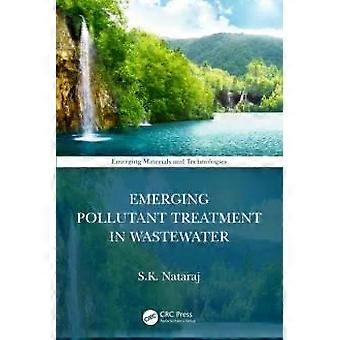 Emerging Pollutant Treatment In Wastewater - S.K. Nataraj