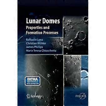 Lunar Domes Properties And Formation Processes - Raffaello Lena