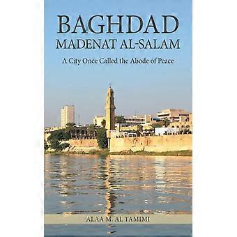 Bagdá Madenat Al-salam: Uma Cidade Outrora Chamada de Morada da Paz - Alaa M. Al Tamimi - Livro em Brochura - Inglês - História