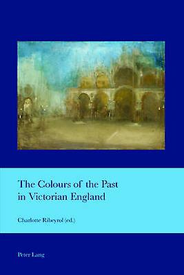 The Colours Of The Past In Victorian England Paperback Book