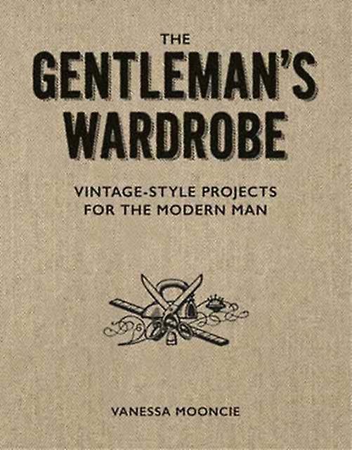 Gentlemans Wardrobe A Collection Of Vintage Style Projects To Make For The Moder by Vanessa Mooncie Paperback Book