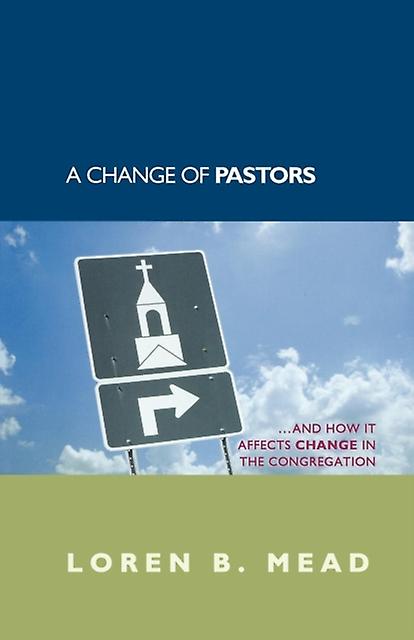 A Change Of Pastors ... And How It Affects Change In The Congregation by Loren B. Mead Paperback Book
