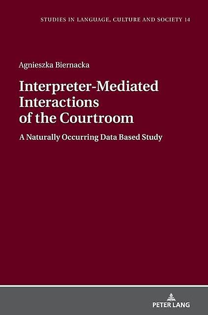 Interpretermediated Interactions Of The Courtroom by Agnieszka Biernacka Hardback Book